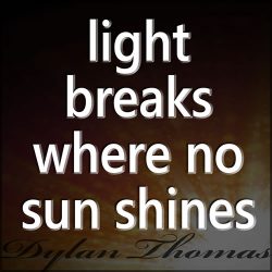 Light breaks where no sun shines